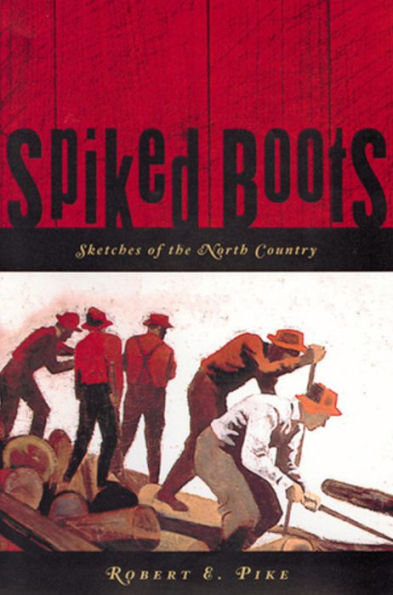 Spiked Boots: Sketches of the North Country