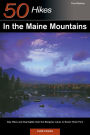 Explorer's Guide 50 Hikes in the Maine Mountains: Day Hikes and Overnights from the Rangeley Lakes to Baxter State Park