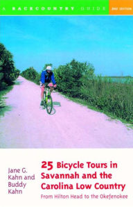 Title: 25 Bicycle Tours in Savannah and the Carolina Low Country: From Hilton Head to the Okefenokee, Author: Buddy Kahn