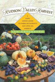 Title: Hudson Valley Harvest: A Food Lover's Guide to Farms, Restaurants, and Open-Air Markets, Author: Jan W. Greenberg