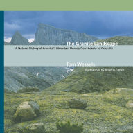 Granite Landscape: A Natural History of America's Mountain Domes, from Acadia to Yosemite