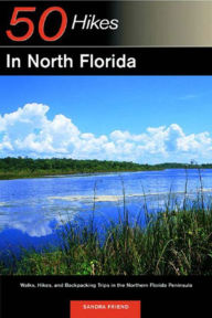 Title: Explorer's Guide 50 Hikes in North Florida: Walks, Hikes, and Backpacking Trips in the Northern Florida Peninsula, Author: Sandra Friend