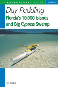 Title: Day Paddling Florida's 10,000 Islands and Big Cypress Swamp, Author: Jeff Ripple