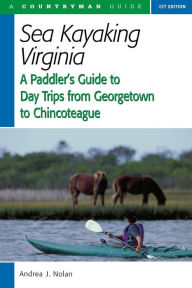 Title: Sea Kayaking Virginia: A Paddler's Guide to Day Trips from Georgetown to Chincoteague, Author: Andrea Nolan