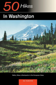 Title: Explorer's Guide 50 Hikes in Washington: Walks, Hikes, and Backpacks in the Evergreen State, Author: Kai Huschke