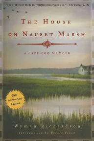 Title: The House on Nauset Marsh: A Cape Cod Memoir, Author: Wyman Richardson