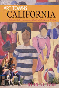 Art Towns California: Communities Celebrating Creativity - Festivals, Galleries, Museums, Dining & Lodging