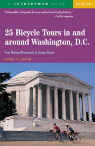 Title: 25 Bicycle Tours in & Around Washington, D.C.: From National Monuments to Country Roads, Author: Anne H. Oman