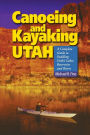 Canoeing and Kayaking Utah: A Complete Guide to Paddling Utah's Lakes, Reservoirs & Rivers