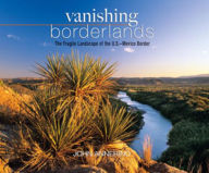 Vanishing Borderlands: The Fragile Landscape of the U. S.- Mexico Border