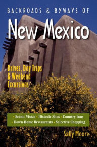 Backroads and Byways of New Mexico: Drives, Day Trips & Weekend Excursions