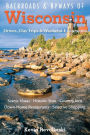 Backroads & Byways of Wisconsin: Drives, Day Trips & Weekend Excursions
