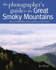 Photographing the Great Smoky Mountains: Where to Find Perfect Shots and How to Take Them
