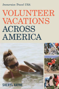 Title: Volunteer Vacations Across America: Immersion Travel USA, Author: Sheryl Kayne