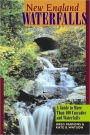New England Waterfalls: A Guide to More Than 400 Cascades and Waterfalls