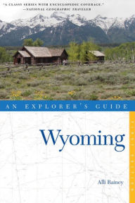 Title: Explorer's Guide Wyoming, Author: Alli Rainey