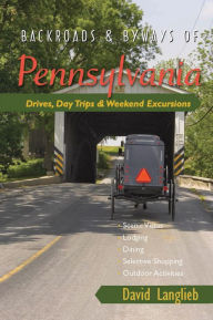 Backroads & Byways of Pennsylvania: Drives, Day Trips & Weekend Excursions