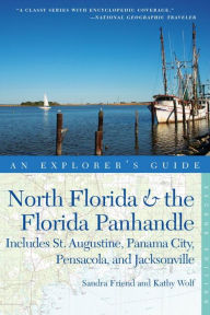 Explorer's Guide North Florida & the Florida Panhandle: Includes St. Augustine, Panama City, Pensacola, and Jacksonville