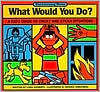 Title: What Would You Do?: A Kid's Guide to Tricky and Sticky Situations, Author: Linda Schwartz