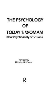 Title: The Psychology of Today's Woman: New Psychoanalytic Visions / Edition 1, Author: Toni Bernay