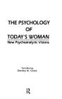 The Psychology of Today's Woman: New Psychoanalytic Visions / Edition 1