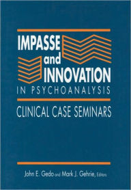 Title: Impasse and Innovation in Psychoanalysis: Clinical Case Seminars, Author: John E. Gedo