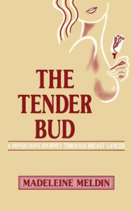 Title: The Tender Bud: A Physician's Journey Through Breast Cancer, Author: Madeleine Meldin