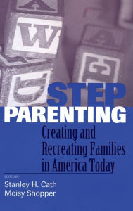 Title: Stepparenting: Creating and Recreating Families in America Today / Edition 1, Author: Stanley H. Cath