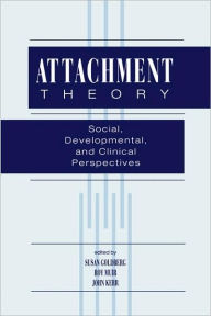 Title: Attachment Theory: Social, Developmental, and Clinical Perspectives / Edition 1, Author: Susan Goldberg