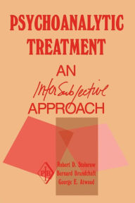 Title: Psychoanalytic Treatment: An Intersubjective Approach / Edition 1, Author: Robert D. Stolorow