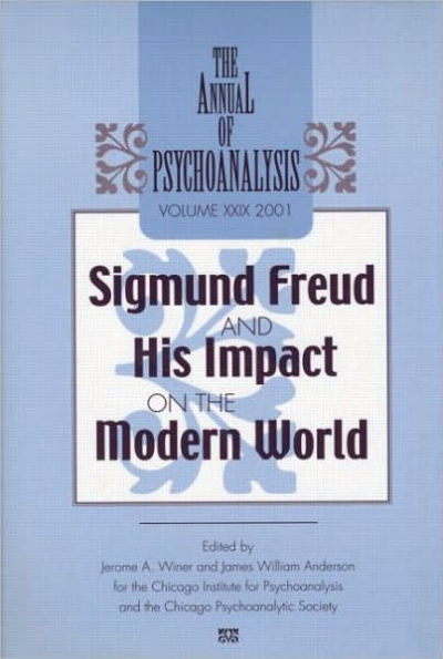 The Annual of Psychoanalysis, V. 29: Sigmund Freud and His Impact on the Modern World / Edition 1