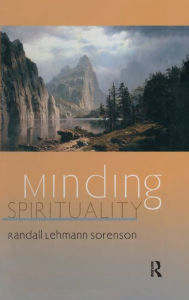 Title: Minding Spirituality / Edition 1, Author: Randall Lehmann Sorenson