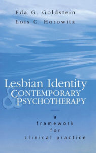 Title: Lesbian Identity and Contemporary Psychotherapy: A Framework for Clinical Practice / Edition 1, Author: Eda Goldstein