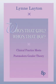 Title: Who's That Girl? Who's That Boy?: Clinical Practice Meets Postmodern Gender Theory / Edition 1, Author: Lynne Layton