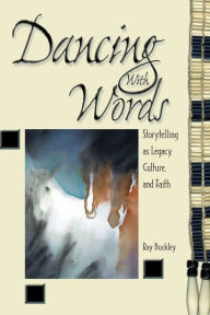 Title: Dancing with Words: Storytelling as Legacy, Culture, and Faith, Author: Ray Buckley