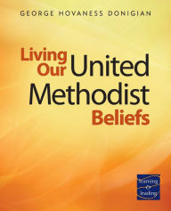 Title: Living Our United Methodist Beliefs, Author: George Hovaness Donigian