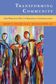 Title: Transforming Community: The Wesleyan Way to Missional Congregations, Author: Upper Room