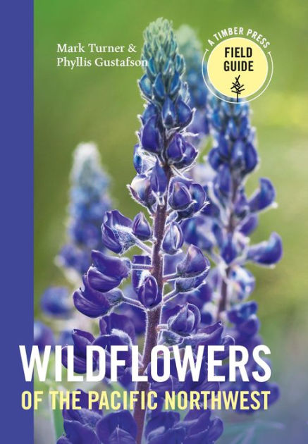 Wildflowers Of The Pacific Northwest By Mark Turner Phyllis Gustafson