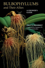 Title: Bulbophyllums and Their Allies: A Grower's Guide, Author: Emly S. Siegerist