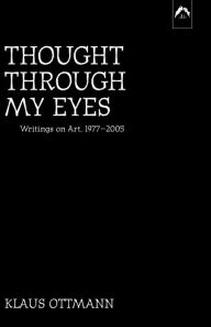 Title: Thought Through My Eyes, Author: Klaus Ottmann