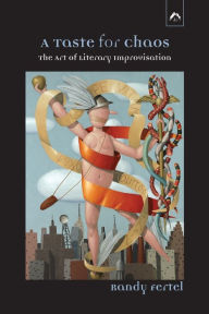 Title: A Taste for Chaos: The Art of Literary Improvisation, Author: Randy Fertel