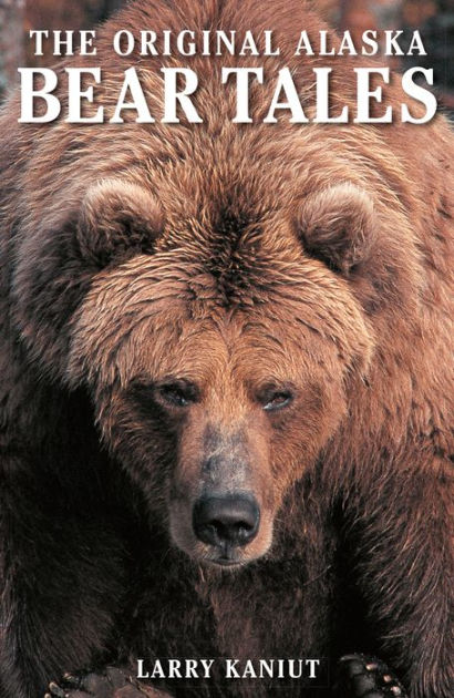 Alaska Bear Tales By Larry Kaniut Paperback