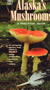 Alaska's Mushrooms: A Practical Guide