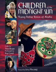 Title: Children of the Midnight Sun: Young Native Voices of Alaska, Author: Tricia Brown