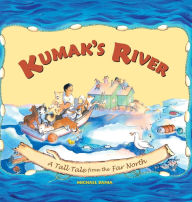 Title: Kumak's River: A Tall Tale from the Far North, Author: Bania