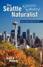The Seattle Street-Smart Naturalist: Field Notes from the City