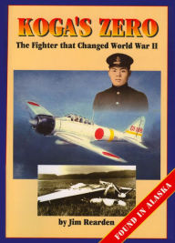 Title: Koga's Zero: The Fighter that Changed World War II, Author: Jim Rearden