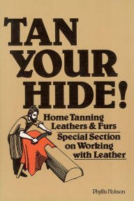 Title: Tan Your Hide!: Home Tanning Leathers & Furs, Author: Phyllis Hobson