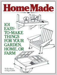 Title: HomeMade: 101 Easy-to-Make Things for Your Garden, Home, or Farm, Author: Ken Braren