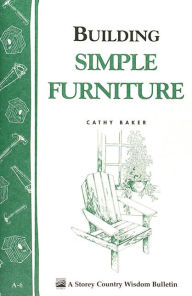 Title: Building Simple Furniture: Storey Country Wisdom Bulletin A-06, Author: Cathy Baker